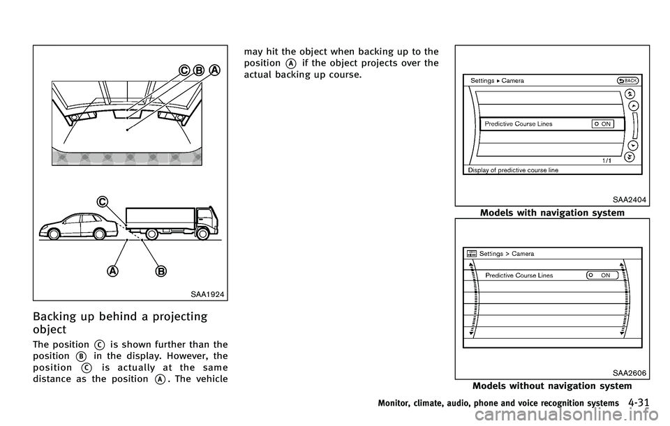 INFINITI M 2012 Owners Manual SAA1924
Backing up behind a projecting
object
The position*Cis shown further than the
position
*Bin the display. However, the
position
*Cis actually at the same
distance as the position
*A. The vehicl INFINITI M 2012 Owners Manual SAA1924
Backing up behind a projecting
object
The position*Cis shown further than the
position
*Bin the display. However, the
position
*Cis actually at the same
distance as the position
*A. The vehicl