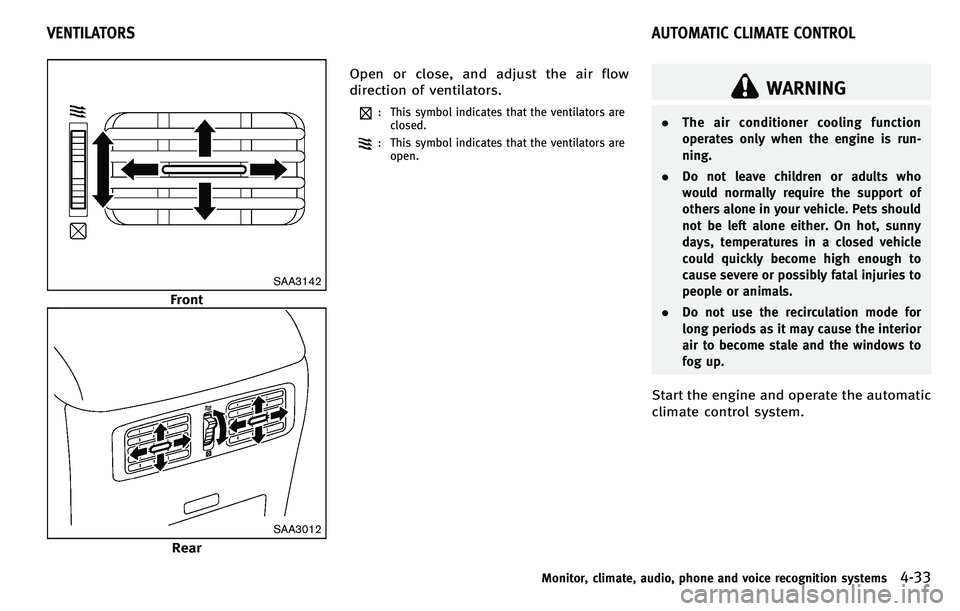 INFINITI M 2012 Owners Manual SAA3142
Front
SAA3012
RearOpen or close, and adjust the air flow
direction of ventilators.
: This symbol indicates that the ventilators are
closed.
: This symbol indicates that the ventilators are
ope INFINITI M 2012 Owners Manual SAA3142
Front
SAA3012
RearOpen or close, and adjust the air flow
direction of ventilators.
: This symbol indicates that the ventilators are
closed.
: This symbol indicates that the ventilators are
ope