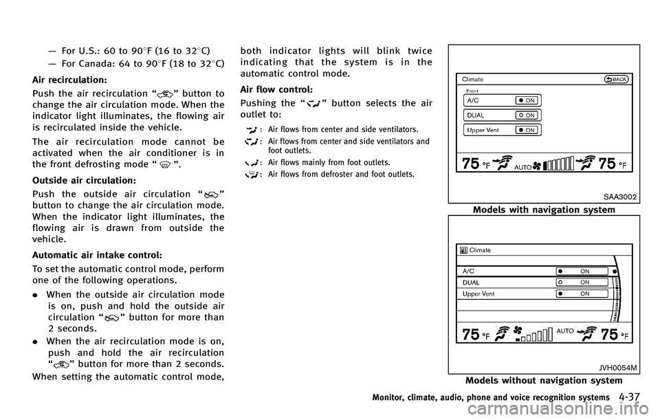 INFINITI M 2012 Owners Manual —For U.S.: 60 to 90 8F (16 to 32 8C)
— For Canada: 64 to 90 8F (18 to 32 8C)
Air recirculation:
Push the air recirculation “
”button to
change the air circulation mode. When the
indicator ligh INFINITI M 2012 Owners Manual —For U.S.: 60 to 90 8F (16 to 32 8C)
— For Canada: 64 to 90 8F (18 to 32 8C)
Air recirculation:
Push the air recirculation “
”button to
change the air circulation mode. When the
indicator ligh