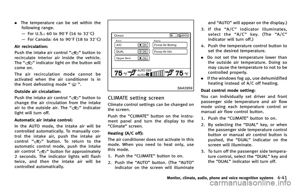 INFINITI M 2012 Owners Manual .The temperature can be set within the
following range.
— For U.S.: 60 to 90 8F (16 to 32 8C)
— For Canada: 64 to 90 8F (18 to 32 8C)
Air recirculation:
Push the intake air control “
”button t INFINITI M 2012 Owners Manual .The temperature can be set within the
following range.
— For U.S.: 60 to 90 8F (16 to 32 8C)
— For Canada: 64 to 90 8F (18 to 32 8C)
Air recirculation:
Push the intake air control “
”button t