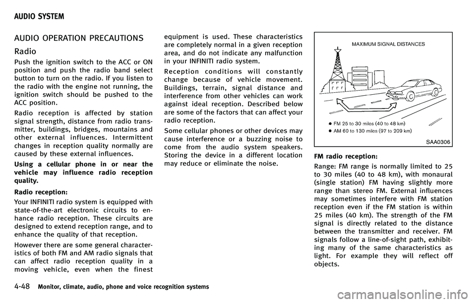 INFINITI M 2012  Owners Manual 4-48Monitor, climate, audio, phone and voice recognition systems
AUDIO OPERATION PRECAUTIONS
Radio
Push the ignition switch to the ACC or ON
position and push the radio band select
button to turn on t