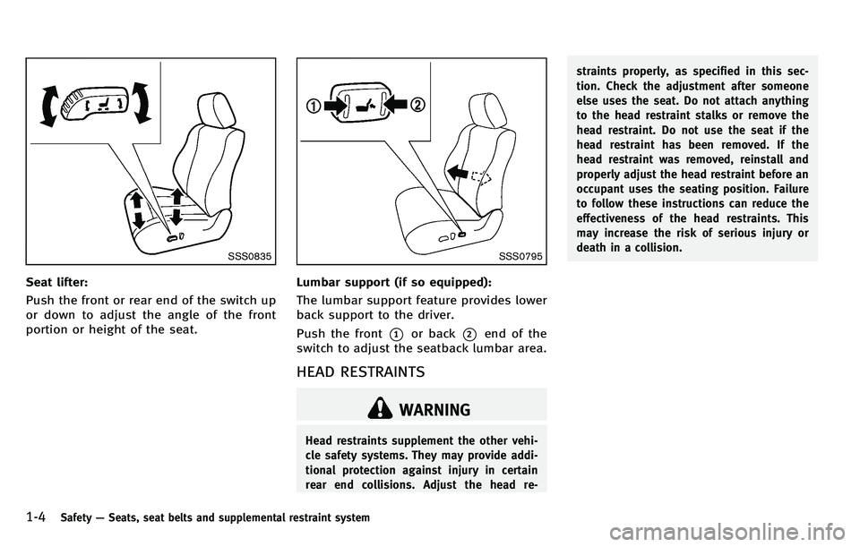 INFINITI M 2012 Owners Manual 1-4Safety—Seats, seat belts and supplemental restraint system
SSS0835
Seat lifter:
Push the front or rear end of the switch up
or down to adjust the angle of the front
portion or height of the seat. INFINITI M 2012 Owners Manual 1-4Safety—Seats, seat belts and supplemental restraint system
SSS0835
Seat lifter:
Push the front or rear end of the switch up
or down to adjust the angle of the front
portion or height of the seat.