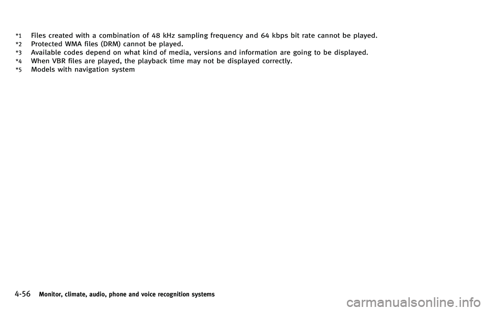 INFINITI M 2012  Owners Manual 4-56Monitor, climate, audio, phone and voice recognition systems
*1Files created with a combination of 48 kHz sampling frequency and 64 kbps bit rate cannot be played.
*2Protected WMA files (DRM) cann