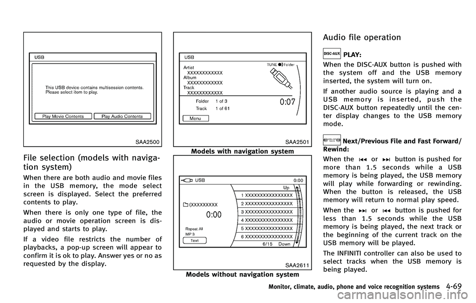INFINITI M 2012 Owners Manual SAA2500
File selection (models with naviga-
tion system)
When there are both audio and movie files
in the USB memory, the mode select
screen is displayed. Select the preferred
contents to play.
When t INFINITI M 2012 Owners Manual SAA2500
File selection (models with naviga-
tion system)
When there are both audio and movie files
in the USB memory, the mode select
screen is displayed. Select the preferred
contents to play.
When t