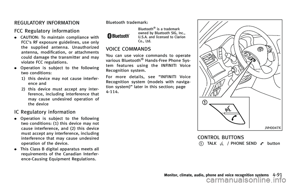 INFINITI M 2012 User Guide REGULATORY INFORMATION
FCC Regulatory information
.CAUTION: To maintain compliance with
FCC ’s RF exposure guidelines, use only
the supplied antenna. Unauthorized
antenna, modification, or attachmen INFINITI M 2012 User Guide REGULATORY INFORMATION
FCC Regulatory information
.CAUTION: To maintain compliance with
FCC ’s RF exposure guidelines, use only
the supplied antenna. Unauthorized
antenna, modification, or attachmen
