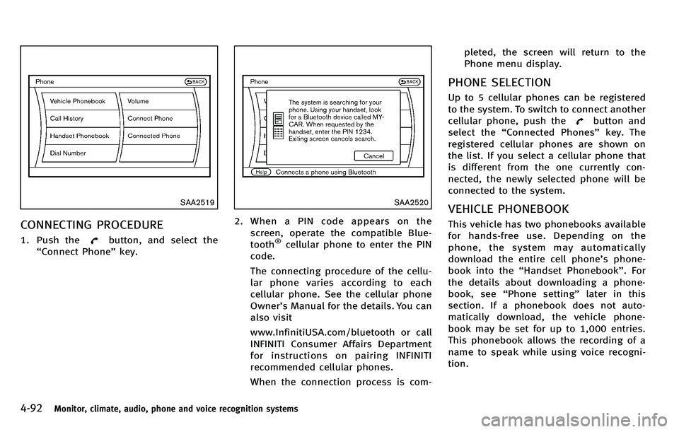 INFINITI M 2012 User Guide 4-92Monitor, climate, audio, phone and voice recognition systems
SAA2519
CONNECTING PROCEDURE
1. Push thebutton, and select the
“ Connect Phone” key.
SAA2520
2. When a PIN code appears on the
scre INFINITI M 2012 User Guide 4-92Monitor, climate, audio, phone and voice recognition systems
SAA2519
CONNECTING PROCEDURE
1. Push thebutton, and select the
“ Connect Phone” key.
SAA2520
2. When a PIN code appears on the
scre