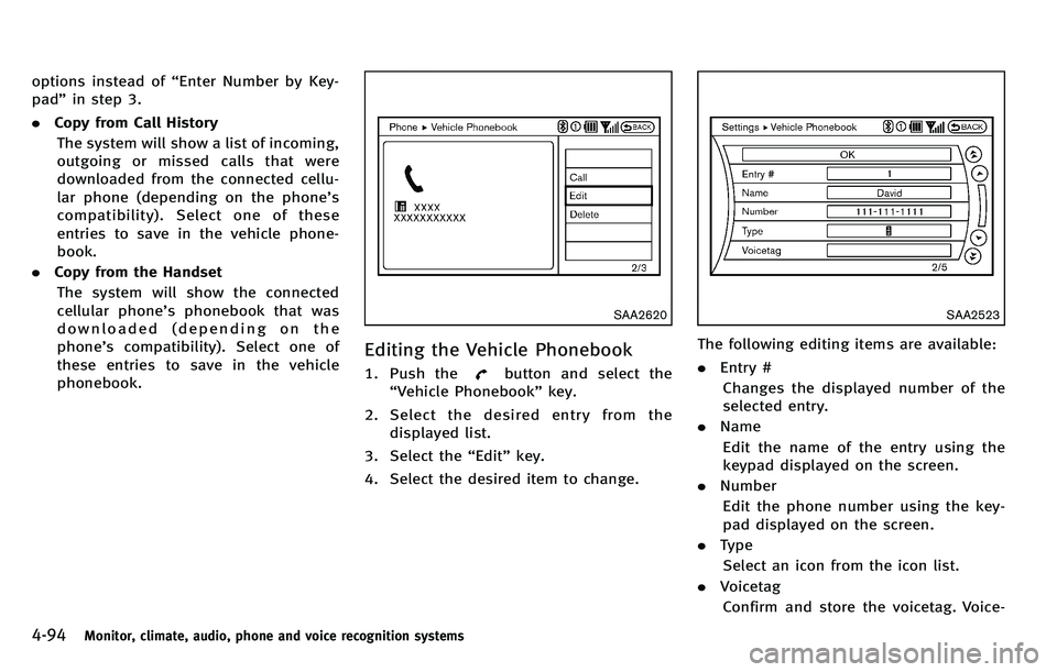 INFINITI M 2012 Owners Manual 4-94Monitor, climate, audio, phone and voice recognition systems
options instead of“Enter Number by Key-
pad ”in step 3.
. Copy from Call History
The system will show a list of incoming,
outgoing INFINITI M 2012 Owners Manual 4-94Monitor, climate, audio, phone and voice recognition systems
options instead of“Enter Number by Key-
pad ”in step 3.
. Copy from Call History
The system will show a list of incoming,
outgoing