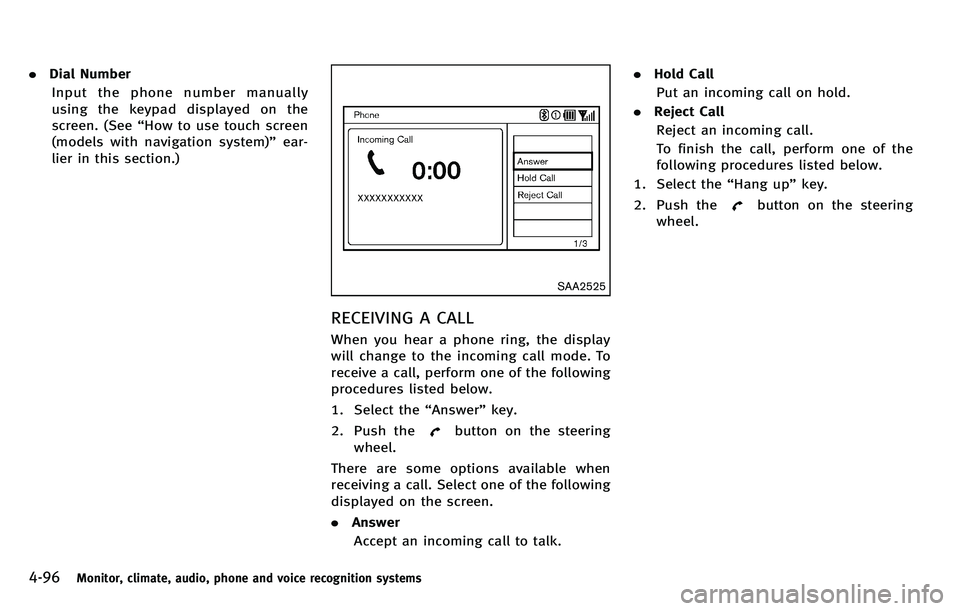 INFINITI M 2012 Owners Manual 4-96Monitor, climate, audio, phone and voice recognition systems
.Dial Number
Input the phone number manually
using the keypad displayed on the
screen. (See “How to use touch screen
(models with nav INFINITI M 2012 Owners Manual 4-96Monitor, climate, audio, phone and voice recognition systems
.Dial Number
Input the phone number manually
using the keypad displayed on the
screen. (See “How to use touch screen
(models with nav