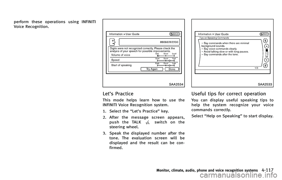 INFINITI M 2012 Owners Manual perform these operations using INFINITI
Voice Recognition.
SAA2534
Let’s Practice
This mode helps learn how to use the
INFINITI Voice Recognition system.
1. Select the “Let ’s Practice ”key.
2 INFINITI M 2012 Owners Manual perform these operations using INFINITI
Voice Recognition.
SAA2534
Let’s Practice
This mode helps learn how to use the
INFINITI Voice Recognition system.
1. Select the “Let ’s Practice ”key.
2
