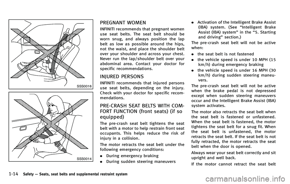 INFINITI M 2012 Owners Guide 1-14Safety—Seats, seat belts and supplemental restraint system
SSS0016
SSS0014
PREGNANT WOMEN
INFINITI recommends that pregnant women
use seat belts. The seat belt should be
worn snug, and always po
