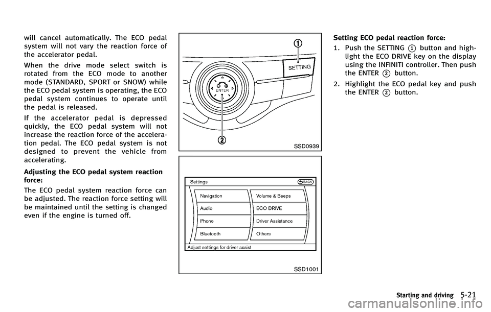 INFINITI M 2012 Owners Manual will cancel automatically. The ECO pedal
system will not vary the reaction force of
the accelerator pedal.
When the drive mode select switch is
rotated from the ECO mode to another
mode (STANDARD, SPO INFINITI M 2012 Owners Manual will cancel automatically. The ECO pedal
system will not vary the reaction force of
the accelerator pedal.
When the drive mode select switch is
rotated from the ECO mode to another
mode (STANDARD, SPO
