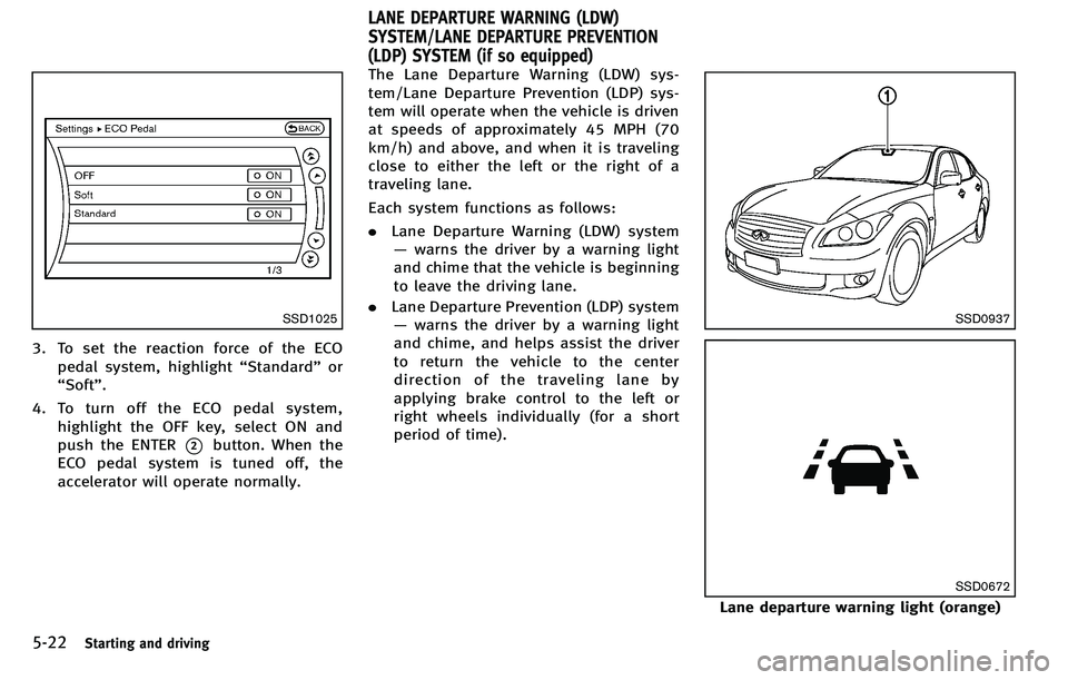 INFINITI M 2012 Owners Manual 5-22Starting and driving
SSD1025
3. To set the reaction force of the ECOpedal system, highlight “Standard” or
“ Soft ”.
4. To turn off the ECO pedal system, highlight the OFF key, select ON an INFINITI M 2012 Owners Manual 5-22Starting and driving
SSD1025
3. To set the reaction force of the ECOpedal system, highlight “Standard” or
“ Soft ”.
4. To turn off the ECO pedal system, highlight the OFF key, select ON an