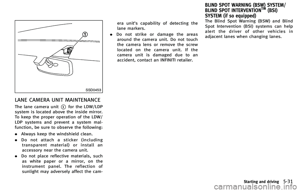 INFINITI M 2012 Owners Manual SSD0453
LANE CAMERA UNIT MAINTENANCE
The lane camera unit*1for the LDW/LDP
system is located above the inside mirror.
To keep the proper operation of the LDW/
LDP systems and prevent a system mal-
fun INFINITI M 2012 Owners Manual SSD0453
LANE CAMERA UNIT MAINTENANCE
The lane camera unit*1for the LDW/LDP
system is located above the inside mirror.
To keep the proper operation of the LDW/
LDP systems and prevent a system mal-
fun