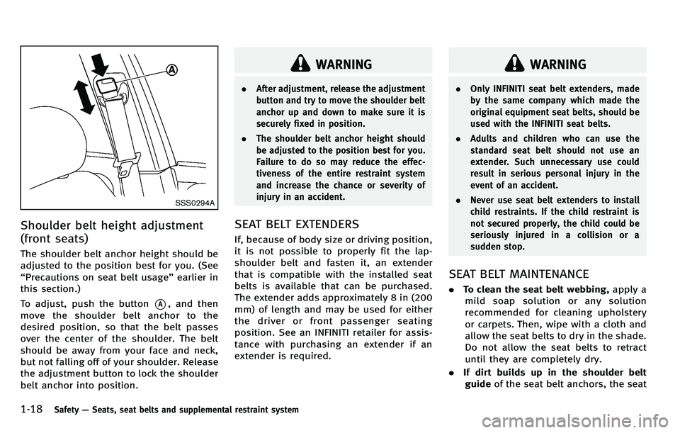 INFINITI M 2012  Owners Manual 1-18Safety—Seats, seat belts and supplemental restraint system
SSS0294A
Shoulder belt height adjustment
(front seats)
The shoulder belt anchor height should be
adjusted to the position best for you.