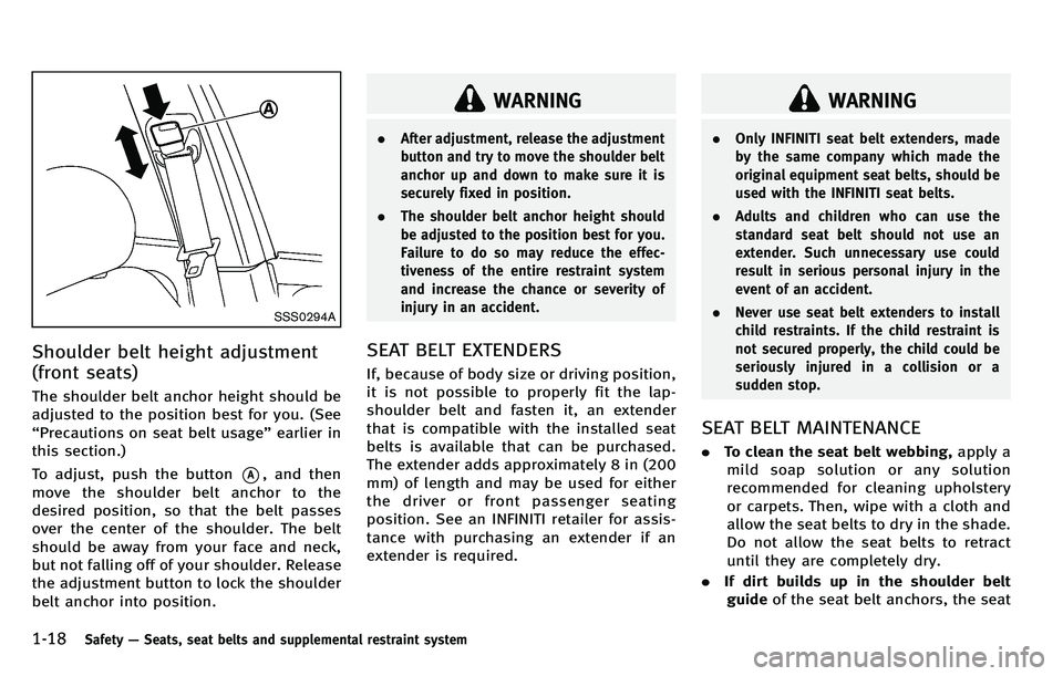INFINITI M 2012 Owners Guide 1-18Safety—Seats, seat belts and supplemental restraint system
SSS0294A
Shoulder belt height adjustment
(front seats)
The shoulder belt anchor height should be
adjusted to the position best for you.