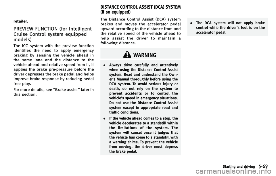 INFINITI M 2012 Owners Manual retailer.
PREVIEW FUNCTION (for Intelligent
Cruise Control system equipped
models)
The ICC system with the preview function
identifies the need to apply emergency
braking by sensing the vehicle ahead INFINITI M 2012 Owners Manual retailer.
PREVIEW FUNCTION (for Intelligent
Cruise Control system equipped
models)
The ICC system with the preview function
identifies the need to apply emergency
braking by sensing the vehicle ahead