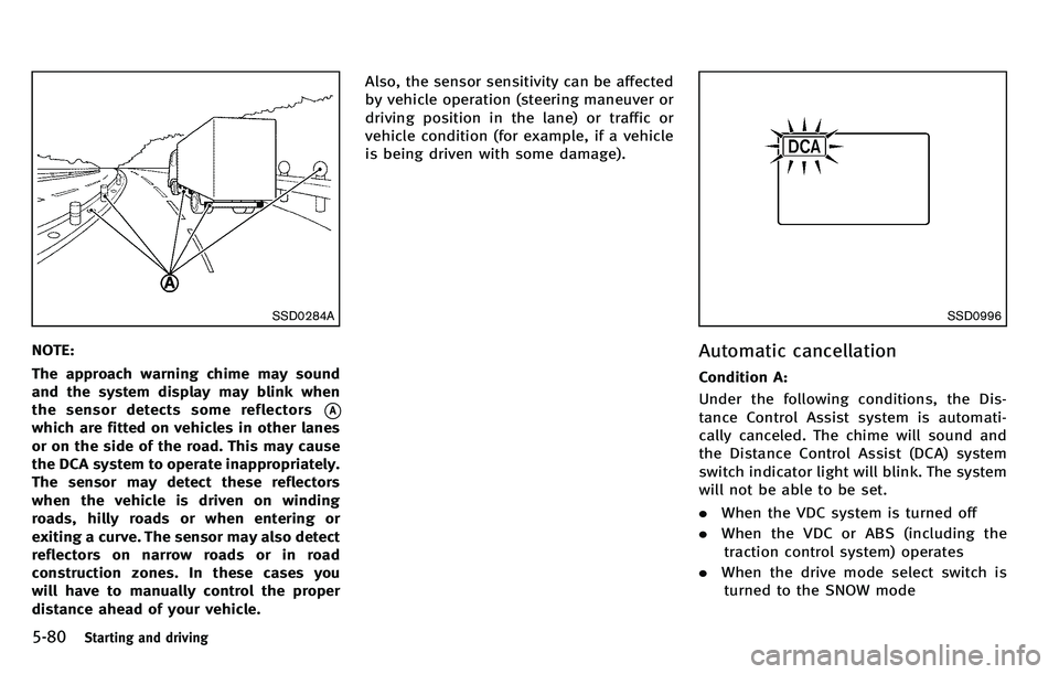 INFINITI M 2012 Service Manual 5-80Starting and driving
SSD0284A
NOTE:
The approach warning chime may sound
and the system display may blink when
the sensor detects some reflectors
*A
which are fitted on vehicles in other lanes
or INFINITI M 2012 Service Manual 5-80Starting and driving
SSD0284A
NOTE:
The approach warning chime may sound
and the system display may blink when
the sensor detects some reflectors
*A
which are fitted on vehicles in other lanes
or