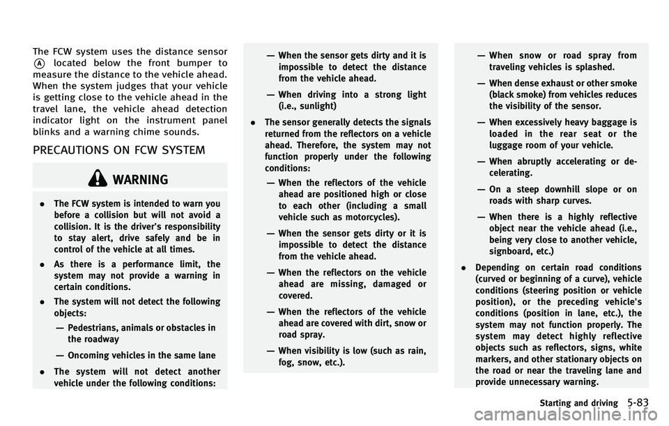 INFINITI M 2012 Service Manual The FCW system uses the distance sensor
*Alocated below the front bumper to
measure the distance to the vehicle ahead.
When the system judges that your vehicle
is getting close to the vehicle ahead in INFINITI M 2012 Service Manual The FCW system uses the distance sensor
*Alocated below the front bumper to
measure the distance to the vehicle ahead.
When the system judges that your vehicle
is getting close to the vehicle ahead in