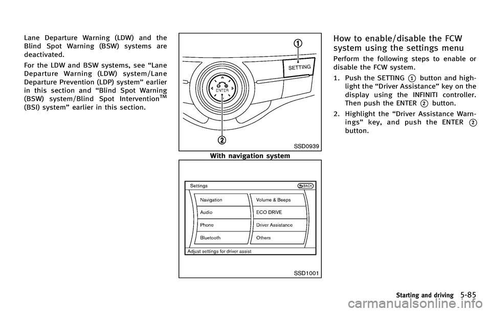 INFINITI M 2012 Owners Manual Lane Departure Warning (LDW) and the
Blind Spot Warning (BSW) systems are
deactivated.
For the LDW and BSW systems, see“Lane
Departure Warning (LDW) system/Lane
Departure Prevention (LDP) system” INFINITI M 2012 Owners Manual Lane Departure Warning (LDW) and the
Blind Spot Warning (BSW) systems are
deactivated.
For the LDW and BSW systems, see“Lane
Departure Warning (LDW) system/Lane
Departure Prevention (LDP) system”