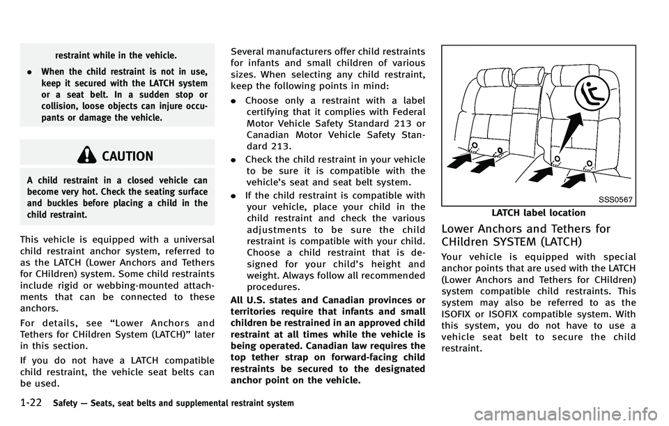 INFINITI M 2012 Service Manual 1-22Safety—Seats, seat belts and supplemental restraint system
restraint while in the vehicle.
. When the child restraint is not in use,
keep it secured with the LATCH system
or a seat belt. In a su INFINITI M 2012 Service Manual 1-22Safety—Seats, seat belts and supplemental restraint system
restraint while in the vehicle.
. When the child restraint is not in use,
keep it secured with the LATCH system
or a seat belt. In a su