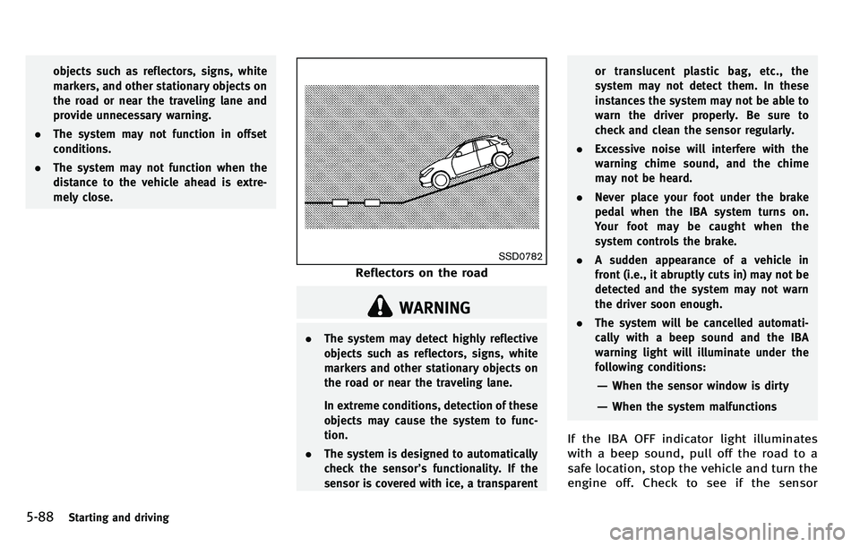 INFINITI M 2012 Service Manual 5-88Starting and driving
objects such as reflectors, signs, white
markers, and other stationary objects on
the road or near the traveling lane and
provide unnecessary warning.
. The system may not fun INFINITI M 2012 Service Manual 5-88Starting and driving
objects such as reflectors, signs, white
markers, and other stationary objects on
the road or near the traveling lane and
provide unnecessary warning.
. The system may not fun