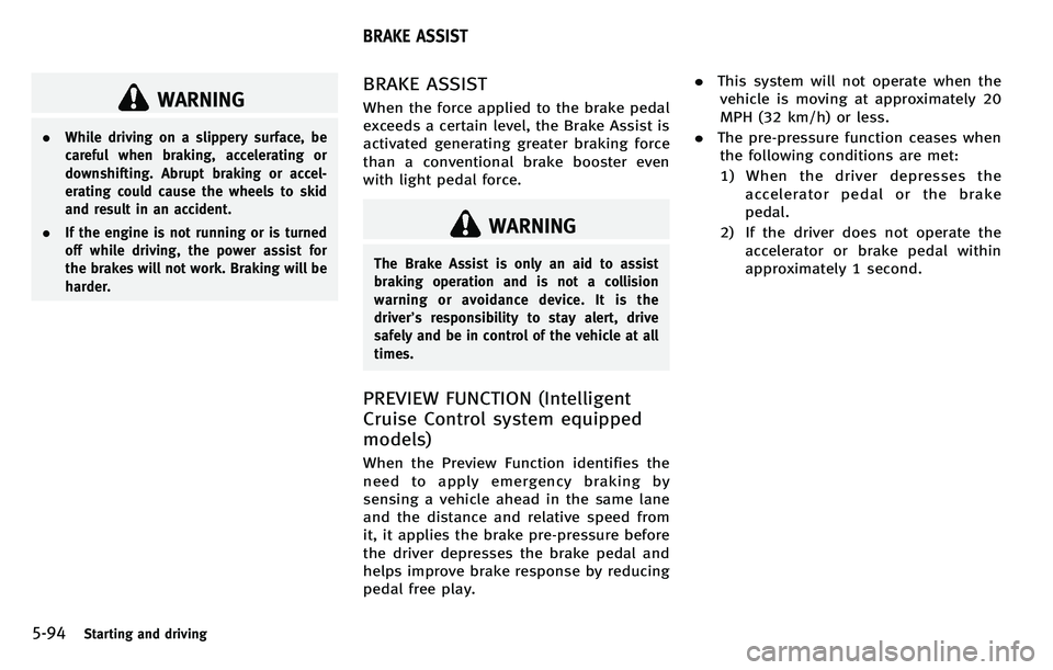 INFINITI M 2012 Owners Manual 5-94Starting and driving
WARNING
.While driving on a slippery surface, be
careful when braking, accelerating or
downshifting. Abrupt braking or accel-
erating could cause the wheels to skid
and result INFINITI M 2012 Owners Manual 5-94Starting and driving
WARNING
.While driving on a slippery surface, be
careful when braking, accelerating or
downshifting. Abrupt braking or accel-
erating could cause the wheels to skid
and result