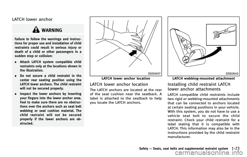 INFINITI M 2012 Service Manual LATCH lower anchor
WARNING
Failure to follow the warnings and instruc-
tions for proper use and installation of child
restraints could result in serious injury or
death of a child or other passengers INFINITI M 2012 Service Manual LATCH lower anchor
WARNING
Failure to follow the warnings and instruc-
tions for proper use and installation of child
restraints could result in serious injury or
death of a child or other passengers