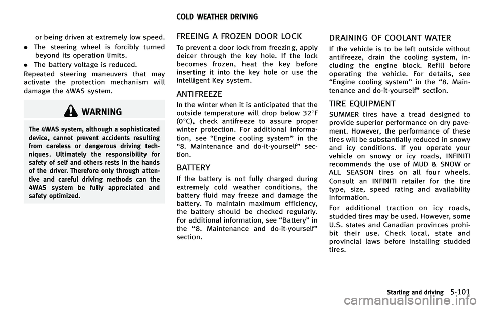 INFINITI M 2012  Owners Manual or being driven at extremely low speed.
. The steering wheel is forcibly turned
beyond its operation limits.
. The battery voltage is reduced.
Repeated steering maneuvers that may
activate the protect
