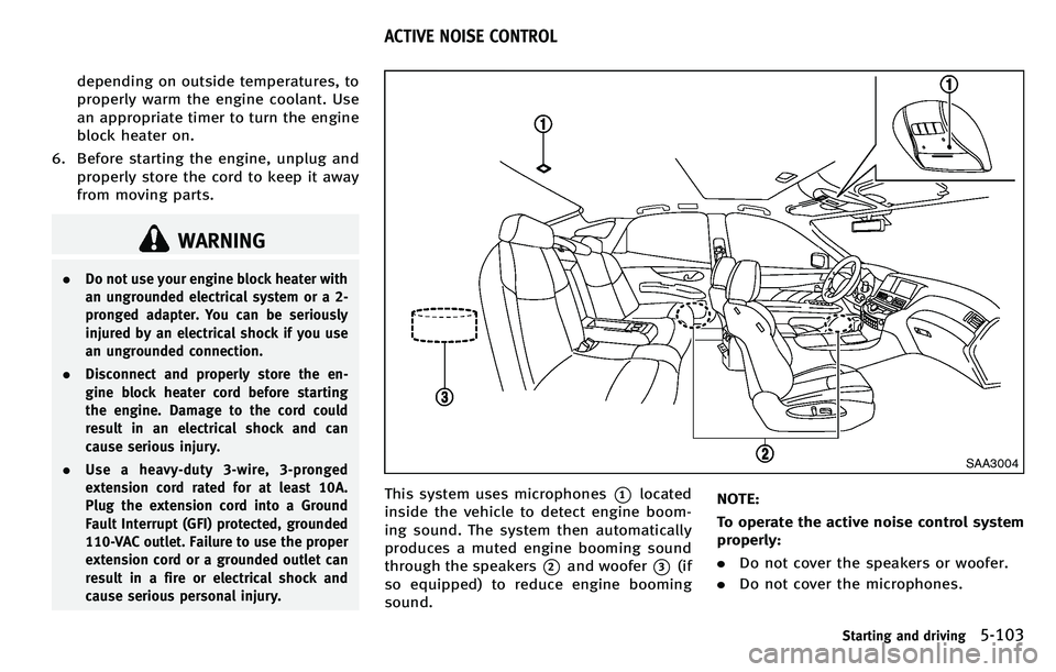 INFINITI M 2012 Owners Manual depending on outside temperatures, to
properly warm the engine coolant. Use
an appropriate timer to turn the engine
block heater on.
6. Before starting the engine, unplug and properly store the cord t INFINITI M 2012 Owners Manual depending on outside temperatures, to
properly warm the engine coolant. Use
an appropriate timer to turn the engine
block heater on.
6. Before starting the engine, unplug and properly store the cord t