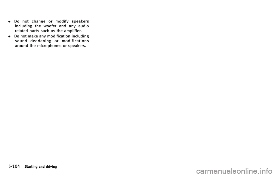 INFINITI M 2012 Owners Manual 5-104Starting and driving
.Do not change or modify speakers
including the woofer and any audio
related parts such as the amplifier.
. Do not make any modification including
sound deadening or modifica INFINITI M 2012 Owners Manual 5-104Starting and driving
.Do not change or modify speakers
including the woofer and any audio
related parts such as the amplifier.
. Do not make any modification including
sound deadening or modifica