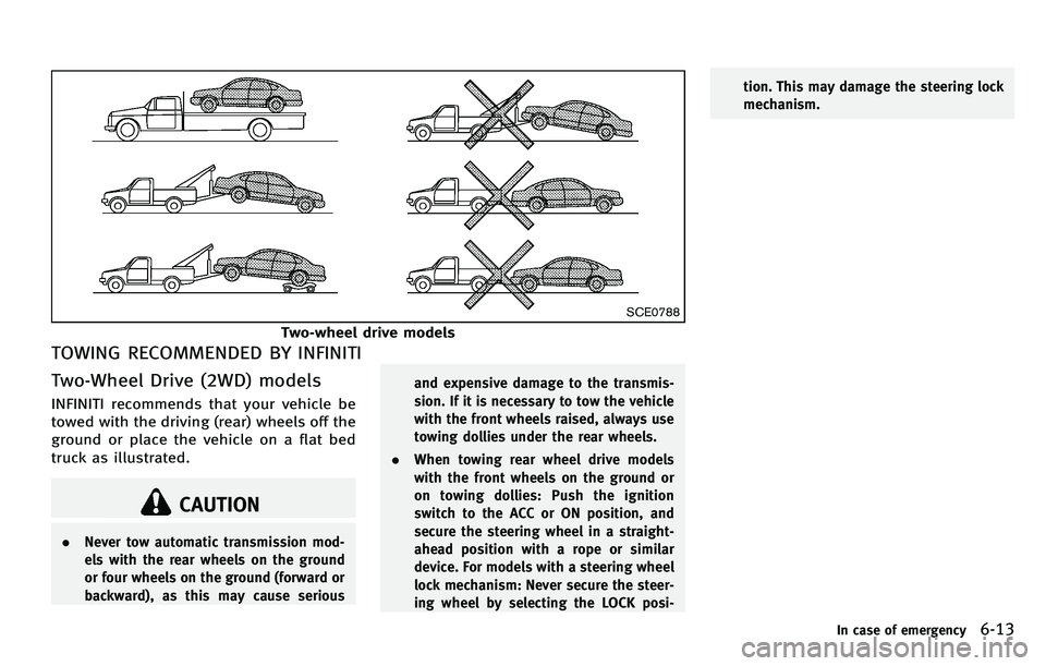 INFINITI M 2012 Owners Manual SCE0788
Two-wheel drive models
TOWING RECOMMENDED BY INFINITI
Two-Wheel Drive (2WD) models
INFINITI recommends that your vehicle be
towed with the driving (rear) wheels off the
ground or place the veh INFINITI M 2012 Owners Manual SCE0788
Two-wheel drive models
TOWING RECOMMENDED BY INFINITI
Two-Wheel Drive (2WD) models
INFINITI recommends that your vehicle be
towed with the driving (rear) wheels off the
ground or place the veh