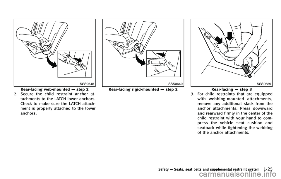 INFINITI M 2012 Service Manual SSS0648
Rear-facing web-mounted—step 2
2. Secure the child restraint anchor at-
tachments to the LATCH lower anchors.
Check to make sure the LATCH attach-
ment is properly attached to the lower
anch INFINITI M 2012 Service Manual SSS0648
Rear-facing web-mounted—step 2
2. Secure the child restraint anchor at-
tachments to the LATCH lower anchors.
Check to make sure the LATCH attach-
ment is properly attached to the lower
anch