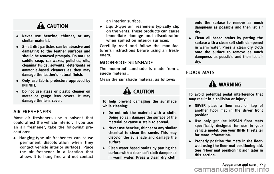 INFINITI M 2012 Owners Manual CAUTION
.Never use benzine, thinner, or any
similar material.
. Small dirt particles can be abrasive and
damaging to the leather surfaces and
should be removed promptly. Do not use
saddle soap, car wa INFINITI M 2012 Owners Manual CAUTION
.Never use benzine, thinner, or any
similar material.
. Small dirt particles can be abrasive and
damaging to the leather surfaces and
should be removed promptly. Do not use
saddle soap, car wa