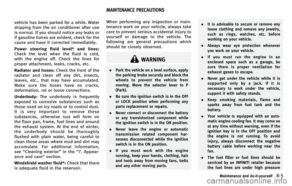 INFINITI M 2012 Owners Manual vehicle has been parked for a while. Water
dripping from the air conditioner after use
is normal. If you should notice any leaks or
if gasoline fumes are evident, check for the
cause and have it corre INFINITI M 2012 Owners Manual vehicle has been parked for a while. Water
dripping from the air conditioner after use
is normal. If you should notice any leaks or
if gasoline fumes are evident, check for the
cause and have it corre