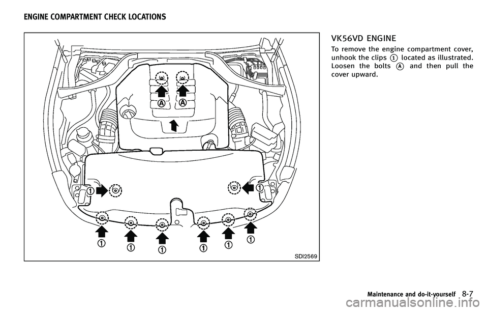 INFINITI M 2012 Owners Manual SDI2569
VK56VD ENGINE
To remove the engine compartment cover,
unhook the clips
*1located as illustrated.
Loosen the bolts
*Aand then pull the
cover upward.
Maintenance and do-it-yourself8-7
ENGINE COM INFINITI M 2012 Owners Manual SDI2569
VK56VD ENGINE
To remove the engine compartment cover,
unhook the clips
*1located as illustrated.
Loosen the bolts
*Aand then pull the
cover upward.
Maintenance and do-it-yourself8-7
ENGINE COM