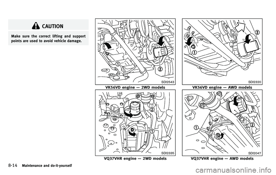 INFINITI M 2012 Owners Manual 8-14Maintenance and do-it-yourself
CAUTION
Make sure the correct lifting and support
points are used to avoid vehicle damage.
SDI2543
VK56VD engine—2WD models
SDI2335
VQ37VHR engine —2WD models
SD INFINITI M 2012 Owners Manual 8-14Maintenance and do-it-yourself
CAUTION
Make sure the correct lifting and support
points are used to avoid vehicle damage.
SDI2543
VK56VD engine—2WD models
SDI2335
VQ37VHR engine —2WD models
SD