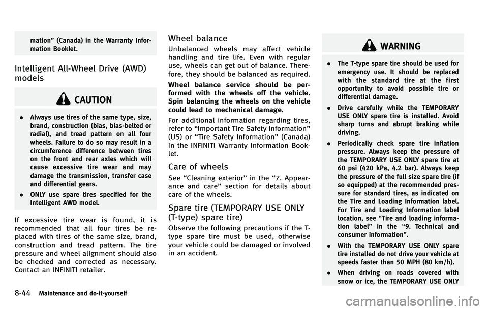 INFINITI M 2012  Owners Manual 8-44Maintenance and do-it-yourself
mation”(Canada) in the Warranty Infor-
mation Booklet.
Intelligent All-Wheel Drive (AWD)
models
CAUTION
. Always use tires of the same type, size,
brand, construct