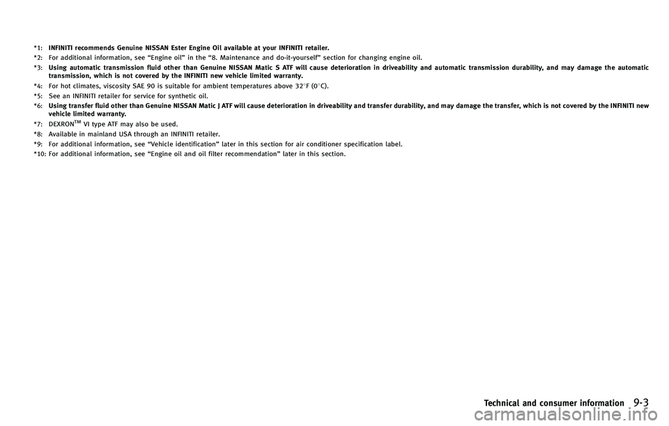 INFINITI M 2012  Owners Manual *1:INFINITI recommends Genuine NISSAN Ester Engine Oil available at your INFINITI retailer.*2:For additional information, see“Engine oil ”in the “8. Maintenance and do-it-yourself ”section for
