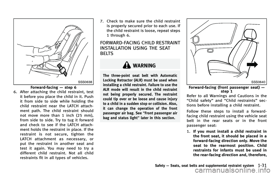 INFINITI M 2012  Owners Manual SSS0638
Forward-facing—step 6
6. After attaching the child restraint, test
it before you place the child in it. Push
it from side to side while holding the
child restraint near the LATCH attach-
men