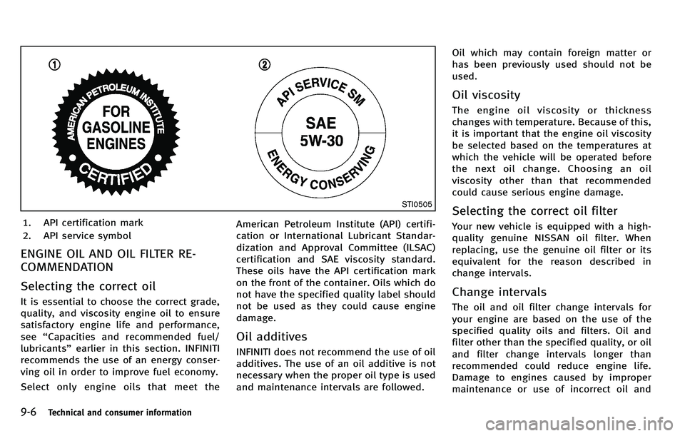 INFINITI M 2012  Owners Manual 9-6Technical and consumer information
STI0505
1. API certification mark
2. API service symbol
ENGINE OIL AND OIL FILTER RE-
COMMENDATION
Selecting the correct oil
It is essential to choose the correct