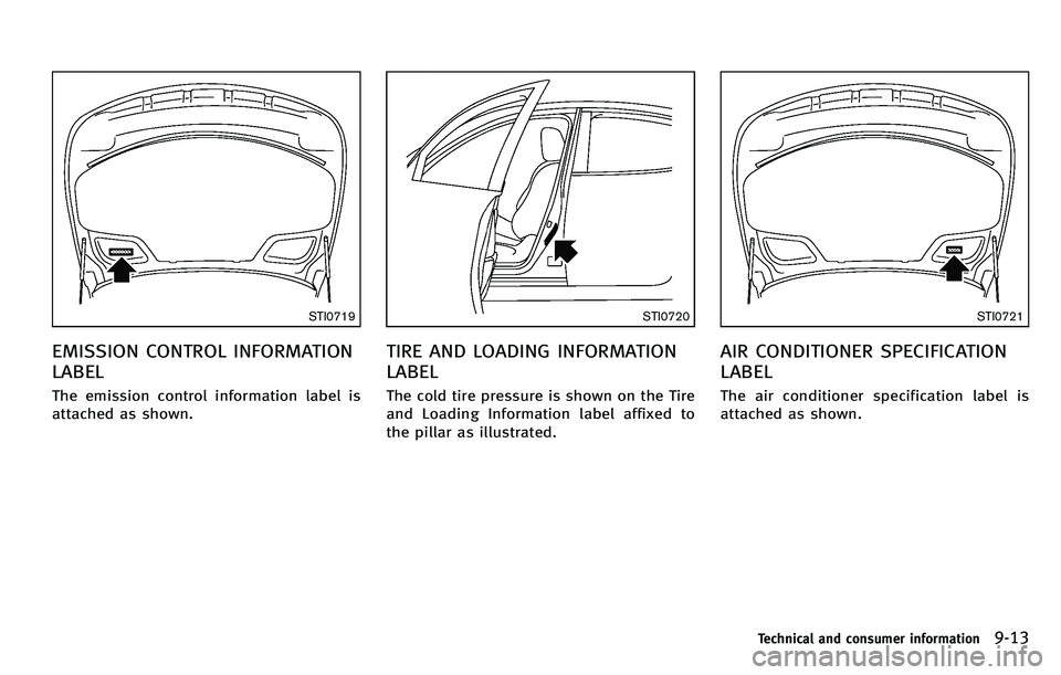 INFINITI M 2012  Owners Manual STI0719
EMISSION CONTROL INFORMATION
LABEL
The emission control information label is
attached as shown.
STI0720
TIRE AND LOADING INFORMATION
LABEL
The cold tire pressure is shown on the Tire
and Loadi