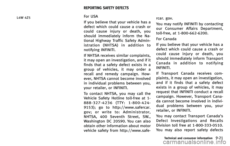 INFINITI M 2012  Owners Manual L4W 4Z5For USA
If you believe that your vehicle has a
defect which could cause a crash or
could cause injury or death, you
should immediately inform the Na-
tional Highway Traffic Safety Admin-
istrat