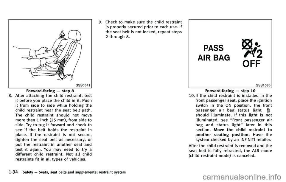 INFINITI M 2012 Workshop Manual 1-34Safety—Seats, seat belts and supplemental restraint system
SSS0641
Forward-facing —step 8
8. After attaching the child restraint, test
it before you place the child in it. Push
it from side to