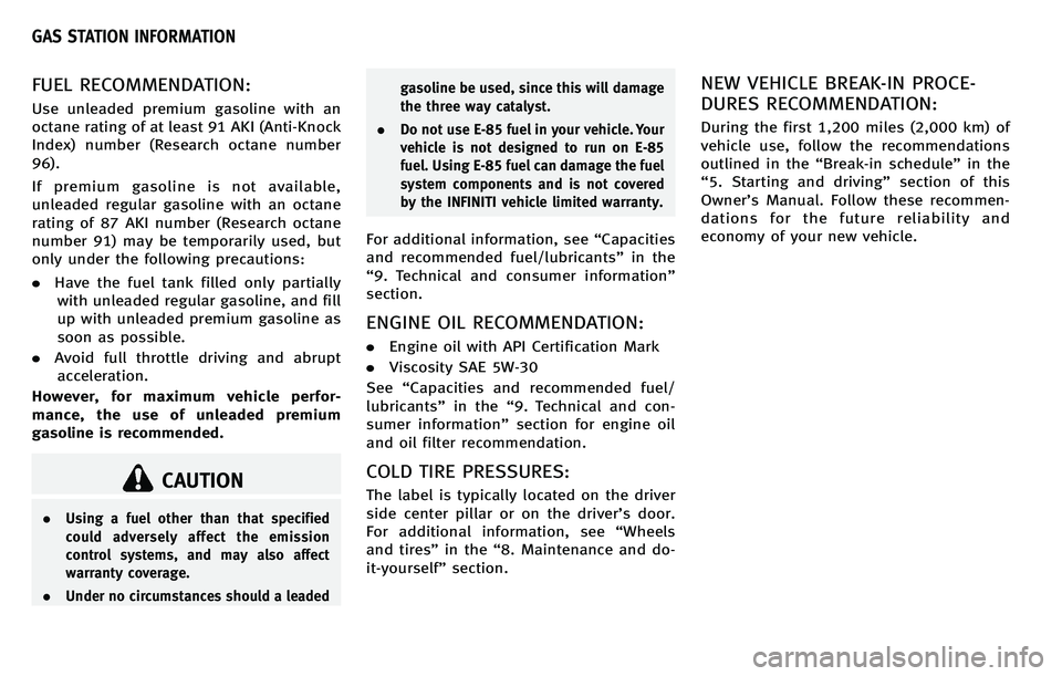 INFINITI M 2012  Owners Manual FUEL RECOMMENDATION:
Use unleaded premium gasoline with an
octane rating of at least 91 AKI (Anti-Knock
Index) number (Research octane number
96).
If premium gasoline is not available,
unleaded regula