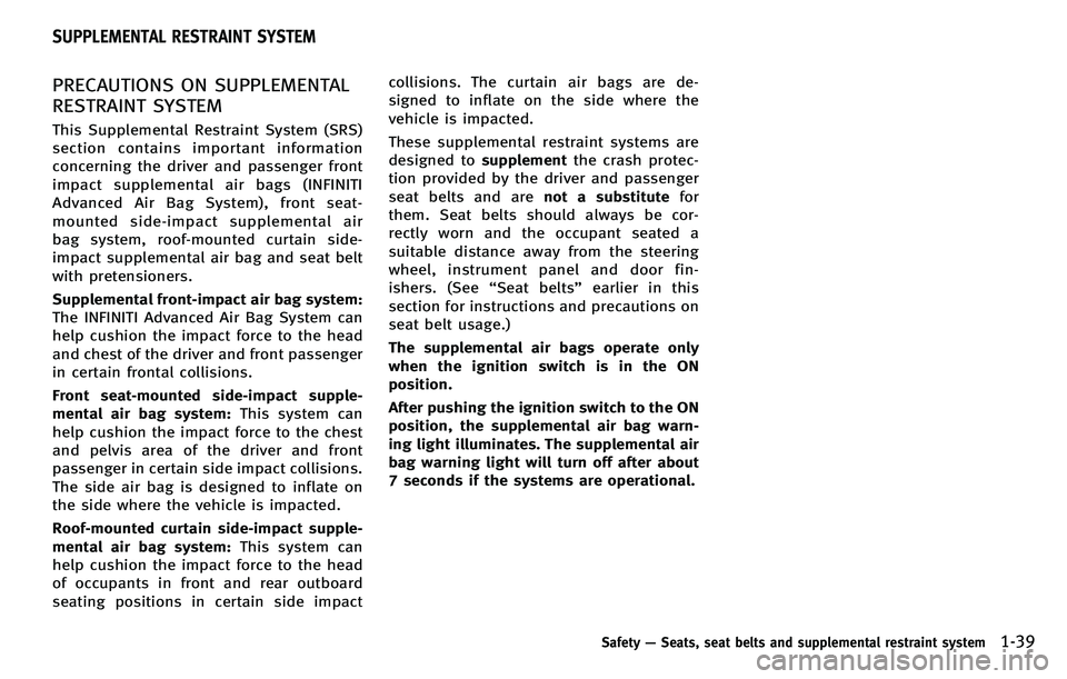 INFINITI M 2012 Workshop Manual PRECAUTIONS ON SUPPLEMENTAL
RESTRAINT SYSTEM
This Supplemental Restraint System (SRS)
section contains important information
concerning the driver and passenger front
impact supplemental air bags (INF