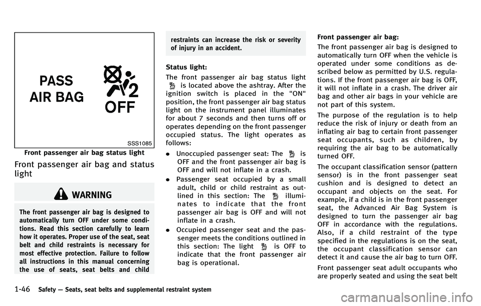 INFINITI M 2012 Owners Manual 1-46Safety—Seats, seat belts and supplemental restraint system
SSS1085
Front passenger air bag status light
Front passenger air bag and status
light
WARNING
The front passenger air bag is designed t INFINITI M 2012 Owners Manual 1-46Safety—Seats, seat belts and supplemental restraint system
SSS1085
Front passenger air bag status light
Front passenger air bag and status
light
WARNING
The front passenger air bag is designed t