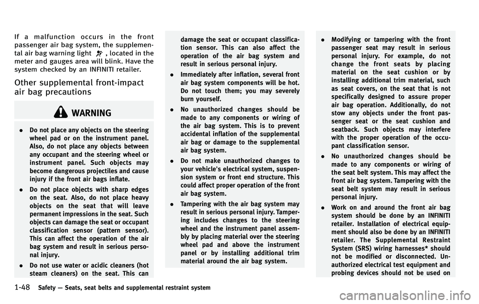 INFINITI M 2012 Owners Manual 1-48Safety—Seats, seat belts and supplemental restraint system
If a malfunction occurs in the front
passenger air bag system, the supplemen-
tal air bag warning light
, located in the
meter and gaug INFINITI M 2012 Owners Manual 1-48Safety—Seats, seat belts and supplemental restraint system
If a malfunction occurs in the front
passenger air bag system, the supplemen-
tal air bag warning light
, located in the
meter and gaug