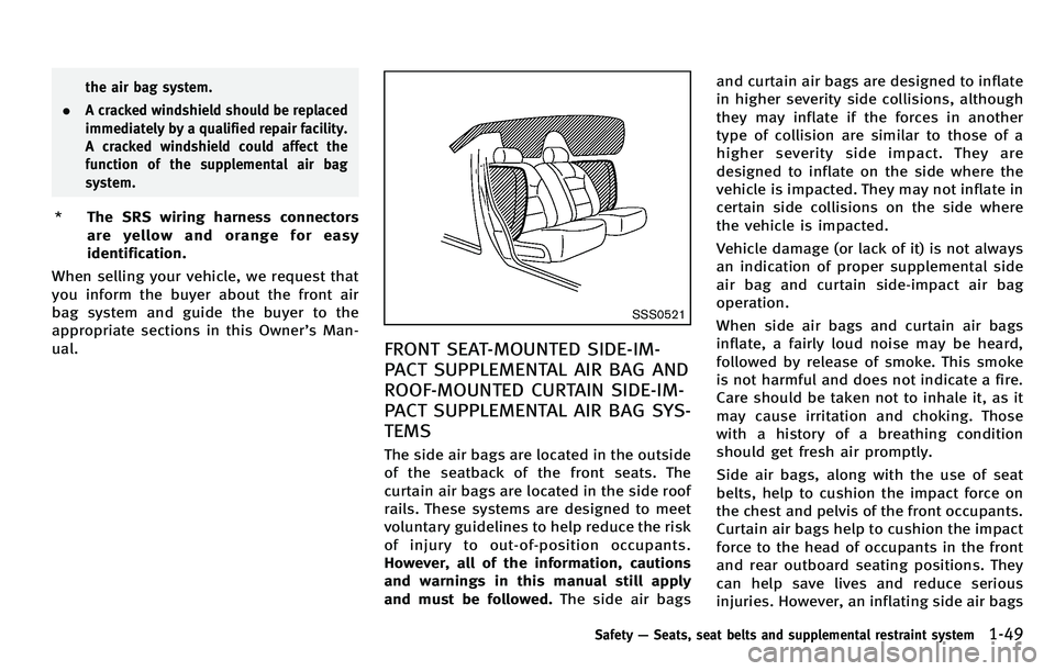 INFINITI M 2012 Repair Manual the air bag system.
. A cracked windshield should be replaced
immediately by a qualified repair facility.
A cracked windshield could affect the
function of the supplemental air bag
system.
* The SRS w