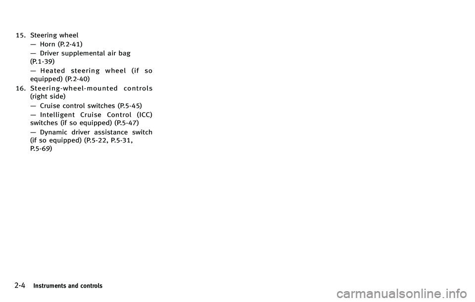 INFINITI M 2012 Manual PDF 2-4Instruments and controls
15. Steering wheel—Horn (P.2-41)
— Driver supplemental air bag
(P.1-39)
— Heated steering wheel (if so
equipped) (P.2-40)
16. Steering-wheel-mounted controls (right s INFINITI M 2012 Manual PDF 2-4Instruments and controls
15. Steering wheel—Horn (P.2-41)
— Driver supplemental air bag
(P.1-39)
— Heated steering wheel (if so
equipped) (P.2-40)
16. Steering-wheel-mounted controls (right s