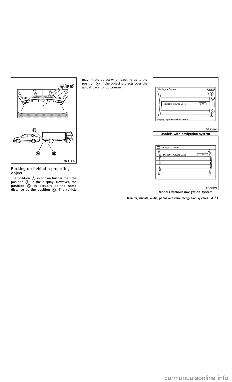 INFINITI M-HEV 2012 Owners Manual 858763.psp Nissan Infiniti OM OM2E HY51U0 Hybrid 1" gutter 12/21/2010 14\
:36:44 108 A
SAA1924
Backing up behind a projecting
object
The position*Cis shown further than the
position
*Bin the display. INFINITI M-HEV 2012 Owners Manual 858763.psp Nissan Infiniti OM OM2E HY51U0 Hybrid 1" gutter 12/21/2010 14\
:36:44 108 A
SAA1924
Backing up behind a projecting
object
The position*Cis shown further than the
position
*Bin the display.